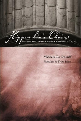 Hipparchia's Choice: An Essay Concerning Women, Philosophy, Etc. by Le Doeuff, Michele