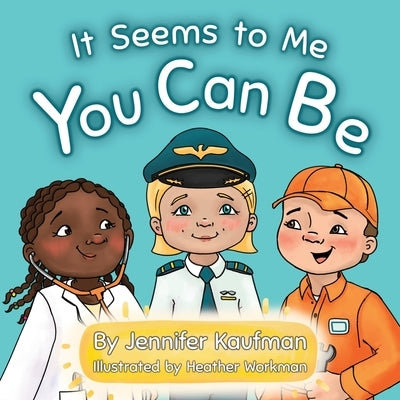 It Seems to Me You Can Be by Kaufman, Jennifer