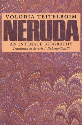 Neruda: An Intimate Biography by Teitelboim, Volodia
