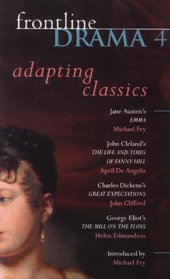 Frontline Drama 4: Emma; Great Expectations; The Mill on the Floss; The Life and Times of Fanny Hill by Angelis, April de