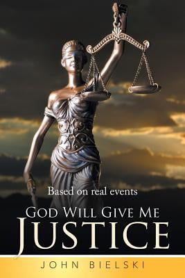 God Will Give Me Justice by Bielski, John