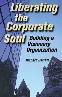 Liberating the Corporate Soul by Barrett, Richard