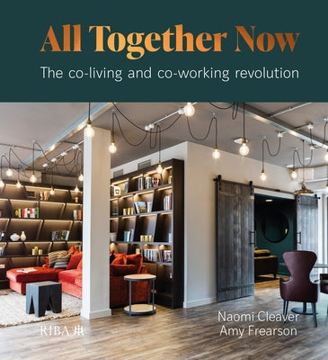 All Together Now: The Co-Living and Co-Working Revolution by Cleaver, Naomi