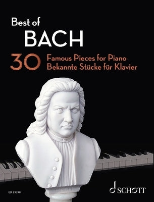 Best of Bach: 30 Famous Pieces for Piano by Bach, Johann Sebastian