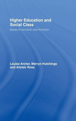 Higher Education and Social Class: Issues of Exclusion and Inclusion by Archer, Louise