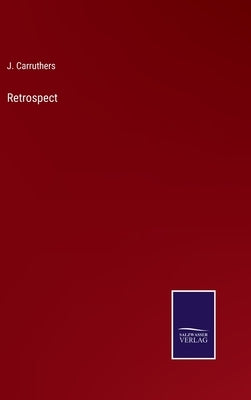 Retrospect by Carruthers, J.