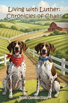 Living with Luther: Chronicles of Chaos by Caroline Depp, Ingrid