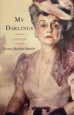 My Darlings: A Memoir by Mather-Smith, Grace