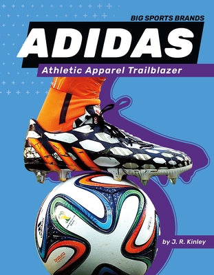Adidas: Athletic Apparel Trailblazer: Athletic Apparel Trailblazer by Kinley, J. R.