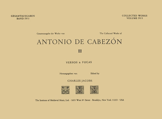 Cw 4 Antonio de Cabezón (1510-1566), Collected Works. Vol. 3. Versos Y Fugas. Edited by Charles Jacobs.: Volume 4 by Jacobs, Charles
