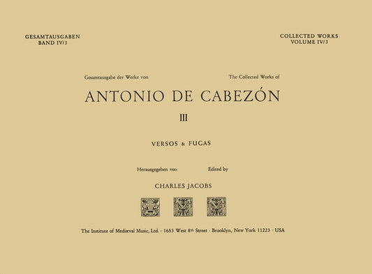 Cw 4 Antonio de Cabezón (1510-1566), Collected Works. Vol. 3. Versos Y Fugas. Edited by Charles Jacobs.: Volume 4 by Jacobs, Charles