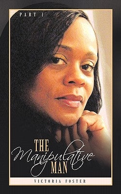 The Manipulative Man Part I by Foster, Victoria