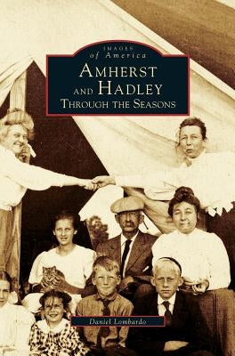 Amherst and Hadley: Through the Seasons by Lombardo, Daniel