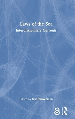 Laws of the Sea: Interdisciplinary Currents by Braverman, Irus