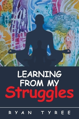 Learning from My Struggles by Tyree, Ryan