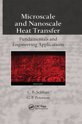 Microscale and Nanoscale Heat Transfer: Fundamentals and Engineering Applications by Sobhan, C. B.