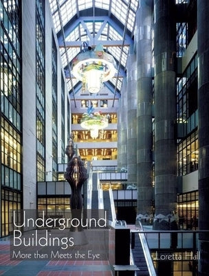 Underground Buildings: More Than Meets the Eye by Hall, Loretta