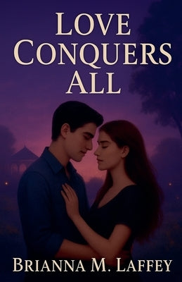 Love Conquers All by Laffey, Brianna M.