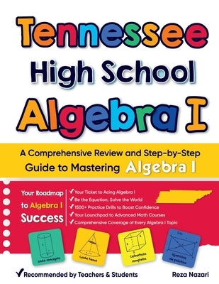 Tennessee High School Algebra I: A Comprehensive Review And Step-By-Step Guide To Mastering Algebra 1 by Nazari, Reza