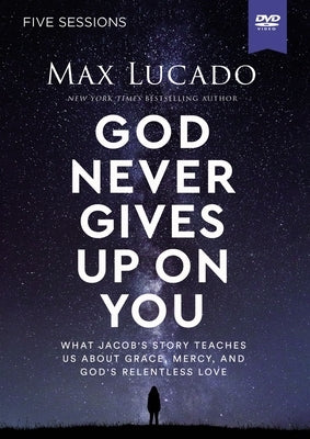 God Never Gives Up on You Video Study: What Jacob's Story Teaches Us about Grace, Mercy, and God's Relentless Love by Lucado, Max
