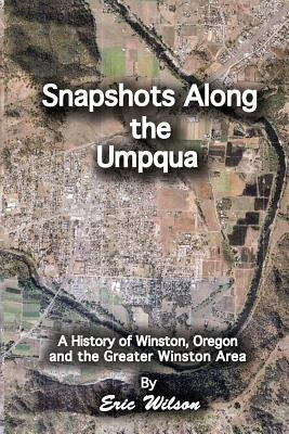 Snapshots Along the Umpqua by Wilson, Eric W.