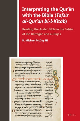 Interpreting the Qurʾān with the Bible (Tafsīr Al-Qurʾān Bi-L-Kitāb): Reading the Arabic Bible in the Tafsīrs of Ib by McCoy III, R. Michael