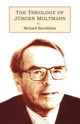 Theology of Jurgen Moltmann by Bauckham, Richard