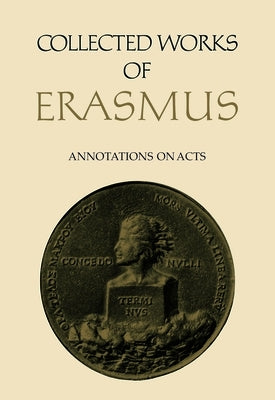 Collected Works of Erasmus: Annotations on Acts by Erasmus, Desiderius