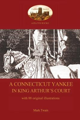 A Connecticut Yankee in King Arthur's Court - with 88 original illustrations by Twain, Mark