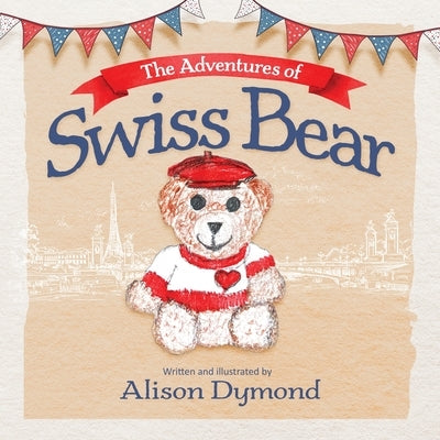 The Adventures of Swiss Bear by Dymond, Alison