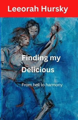 Finding my DELICIOUS: From hell to harmony by Hursky, Leeorah