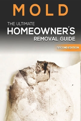 Mold The Ultimate Homeowner's Removal Guide by Nembhard, Dainian N.