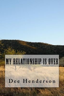 My Relationship Is Over by Henderson, Dee