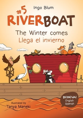 Riverboat: The Winter comes - Llega el invierno: Bilingual Children's Picture Book in English and Spanish by Maneki, Tanya