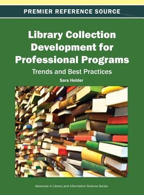 Library Collection Development for Professional Programs: Trends and Best Practices by Holder, Sara