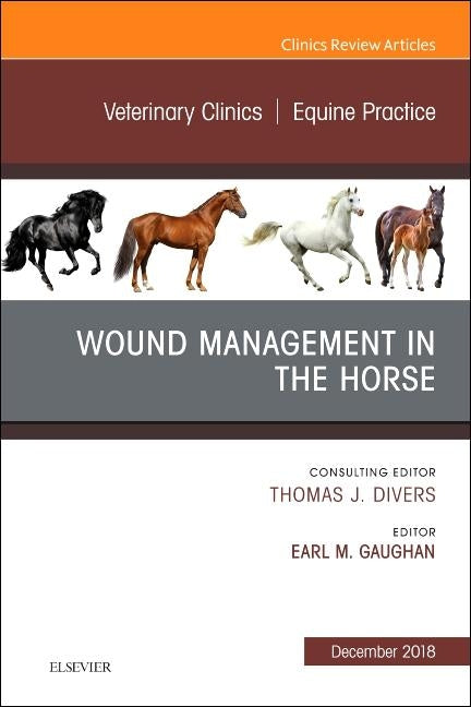 Wound Management in the Horse, an Issue of Veterinary Clinics of North America: Equine Practice: Volume 34-3 by Gaughan, Earl Michael