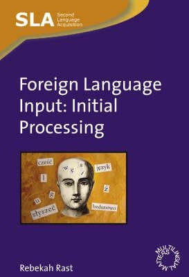 Foreign Language Input: Initial Processing by Rast, Rebekah