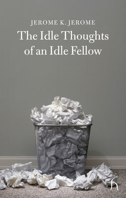 The Idle Thoughts of an Idle Fellow by Jerome, Jerome K.