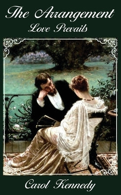 The Arrangement: Love Prevails by Kennedy, Carol J.