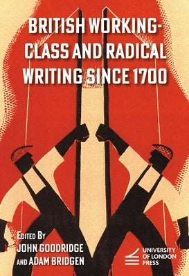 British Working-Class and Radical Writing Since 1700 by Goodridge, John