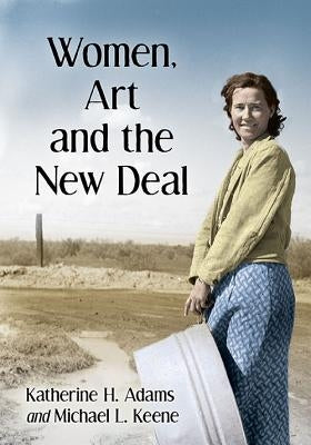 Women, Art and the New Deal by Adams, Katherine H.