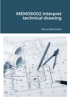MEM09002 Interpret technical drawing by Blackadder, Warren