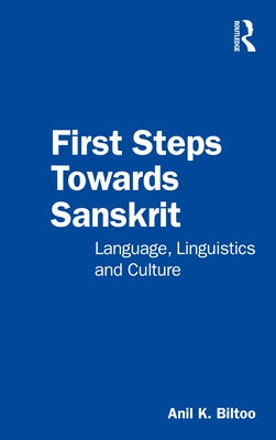 First Steps Towards Sanskrit: Language, Linguistics and Culture by Biltoo, Anil K.