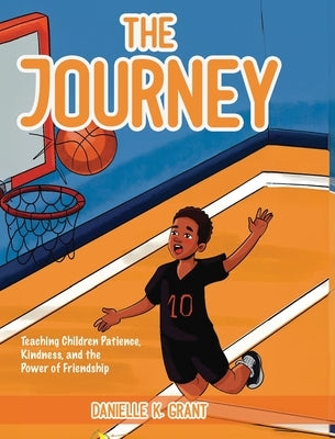 The Journey: Teaching Children Patience, Kindness, and the Power of Friendship by Grant, Danielle K.