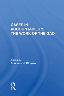 Cases in Accountability: The Work of the Gao by Kloman, Erasmus H.