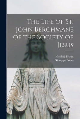 The Life of St. John Berchmans of the Society of Jesus by Boero, Giuseppe
