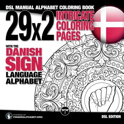 29x2 Intricate Coloring Pages with the Danish Sign Language Alphabet: DSL Manual Alphabet Coloring Book by Fingeralphabet Org
