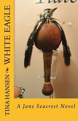 White Eagle: A Jane Seacrest Novel by Hansen, Tina
