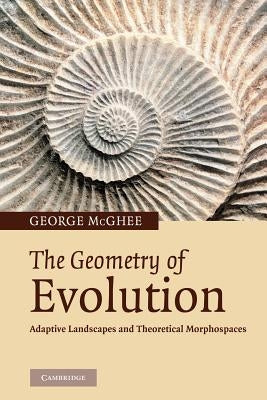 The Geometry of Evolution: Adaptive Landscapes and Theoretical Morphospaces by McGhee, George R.