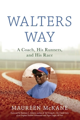 Walters Way: A Coach, His Runners, and His Race by McKane, Maureen
